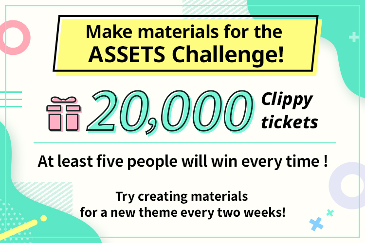 Try your hand at creating materials according to the contest theme! We are giving away 20,000 Clippy tickets every time to five people or more! The theme will change every two weeks! Submit your Assets with the tags! 