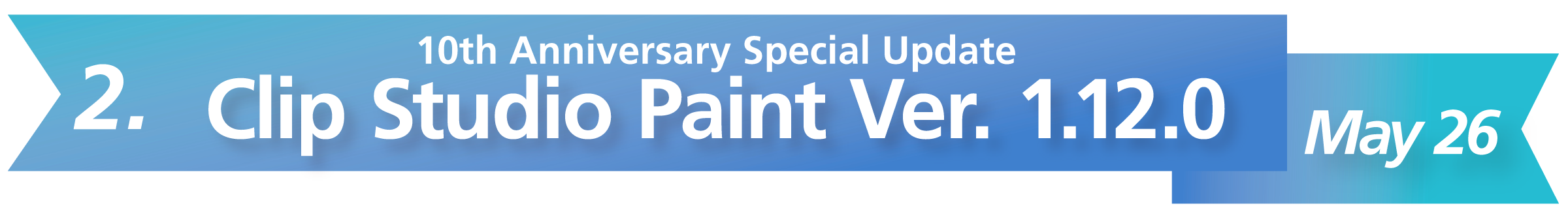 2. 10th Anniversary Special Update Clip Studio Paint Ver. 1.12.0 May 26