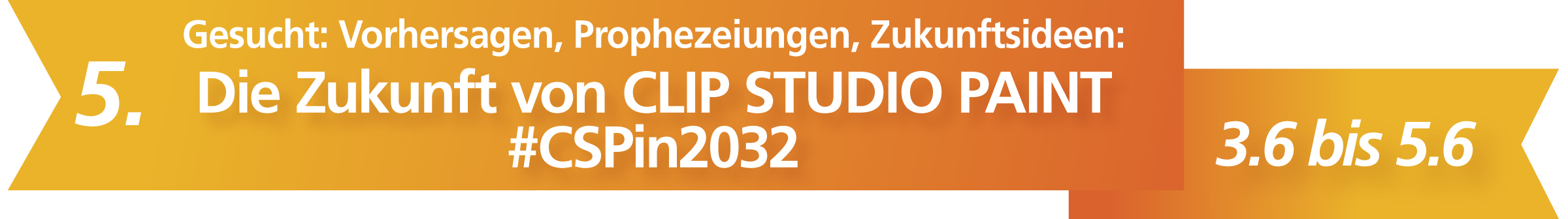 5. Gesucht: Vorhersagen, Prophezeiungen, Zukunftsideen: Die Zukunft von CLIP STUDIO PAINT #CSPin2032 3.6. bis 5.6. 2022