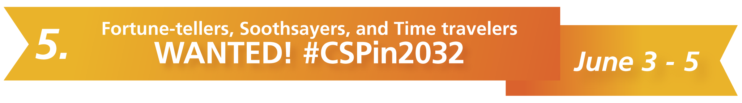 5. Fortune-tellers, Soothsayers, and Time travelers WANTED! #CSPin2032 June 3 — 5