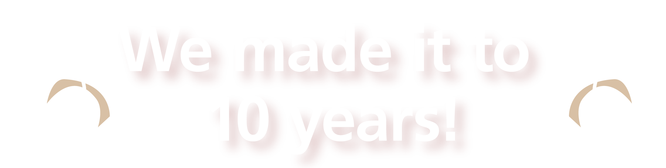 We made it to 10 years!