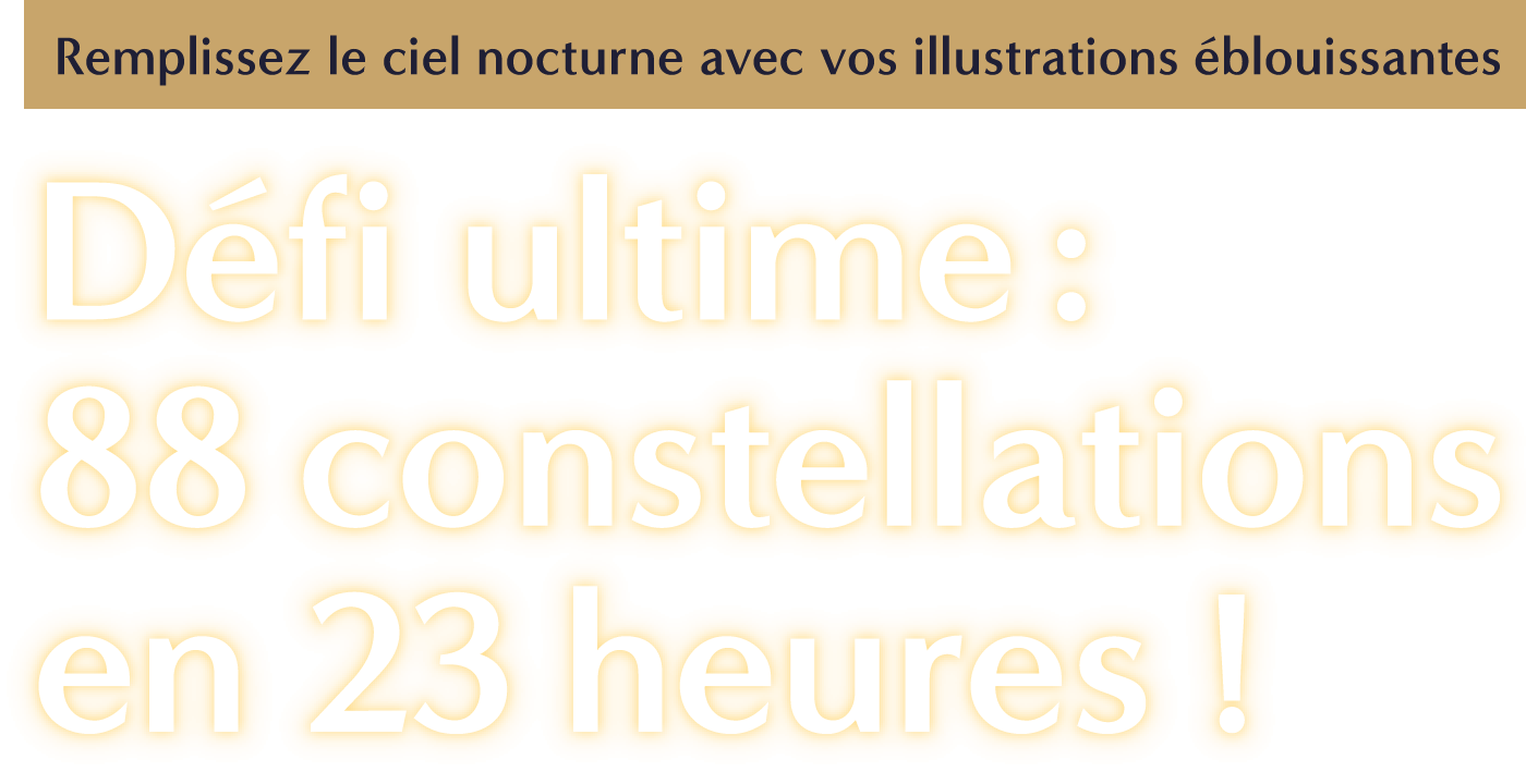 Remplissez le ciel nocturne avec vos illustrations éblouissantes - Défi ultime : 88 constellations en 23 heures !