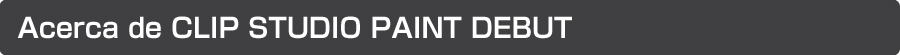 Acerca de CLIP STUDIO PAINT DEBUT