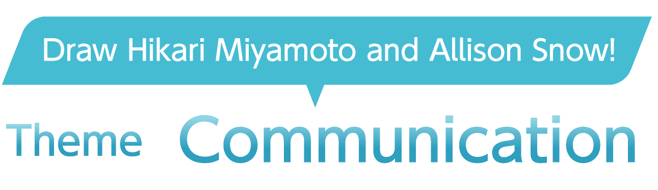 ” Draw Hikari Miyamoto and Allison Snow! Theme: Communication