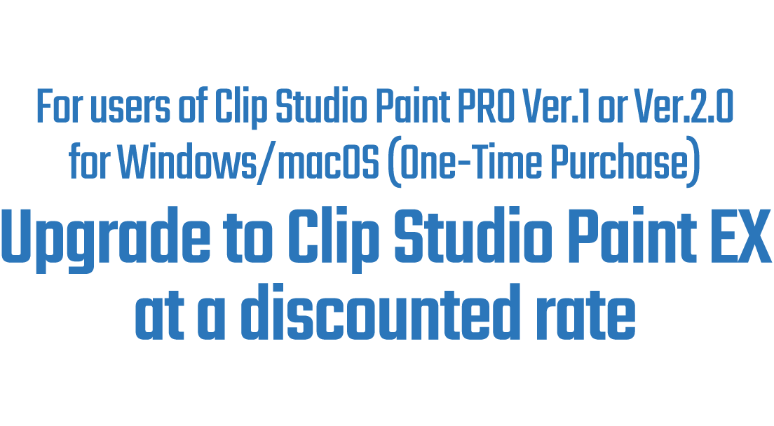 Discounted Upgrade from PRO to EX - Clip Studio Paint